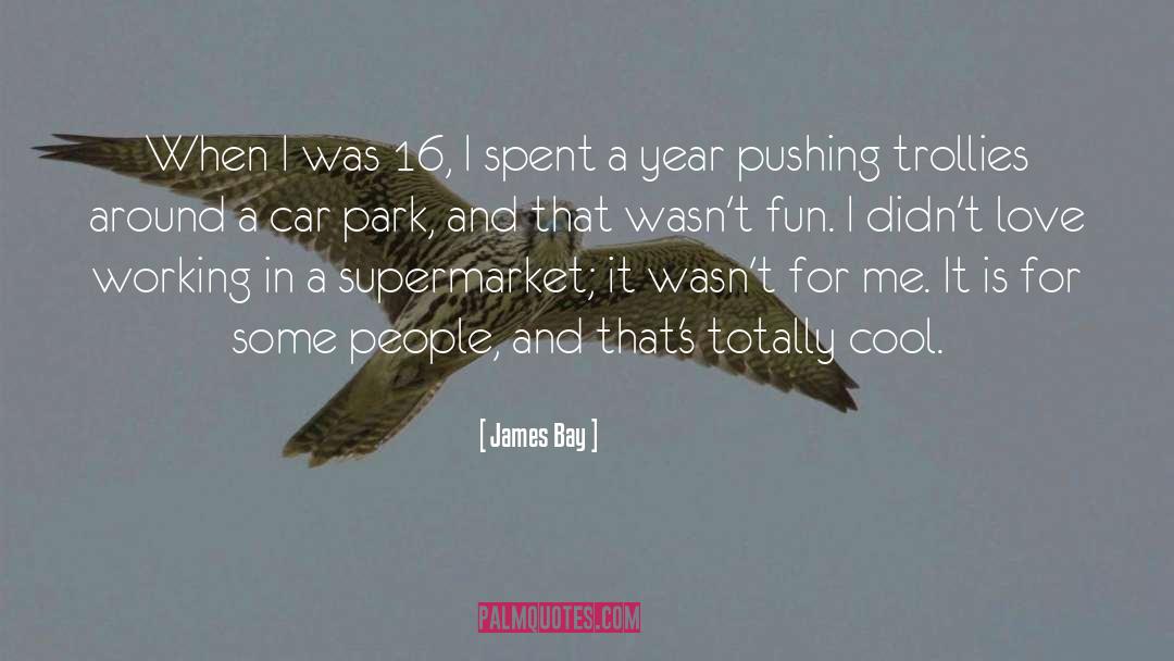 James Bay Quotes: When I was 16, I