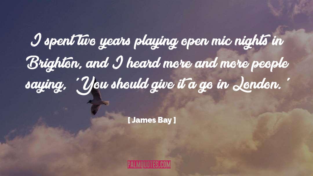 James Bay Quotes: I spent two years playing