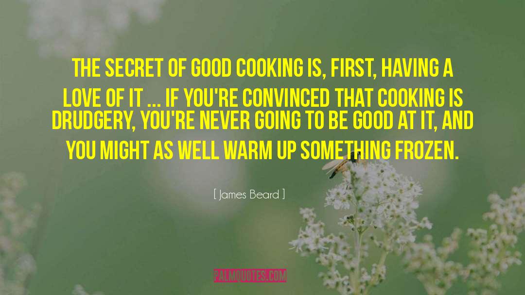 James Beard Quotes: The secret of good cooking