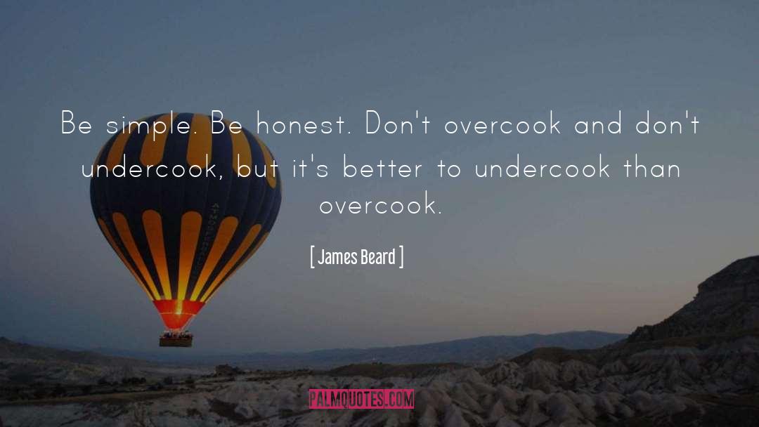 James Beard Quotes: Be simple. Be honest. Don't