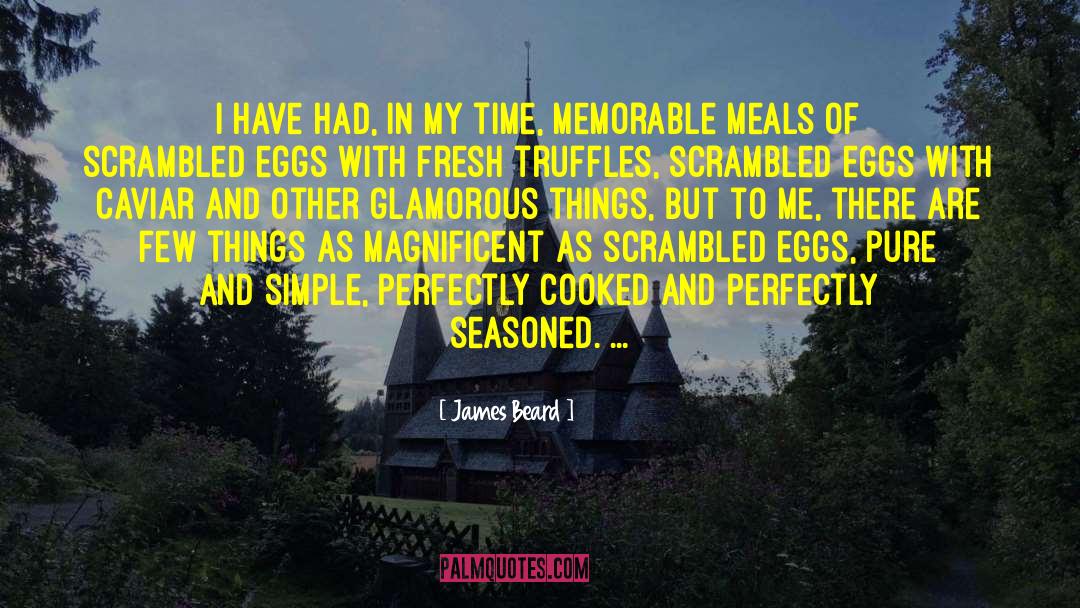 James Beard Quotes: I have had, in my