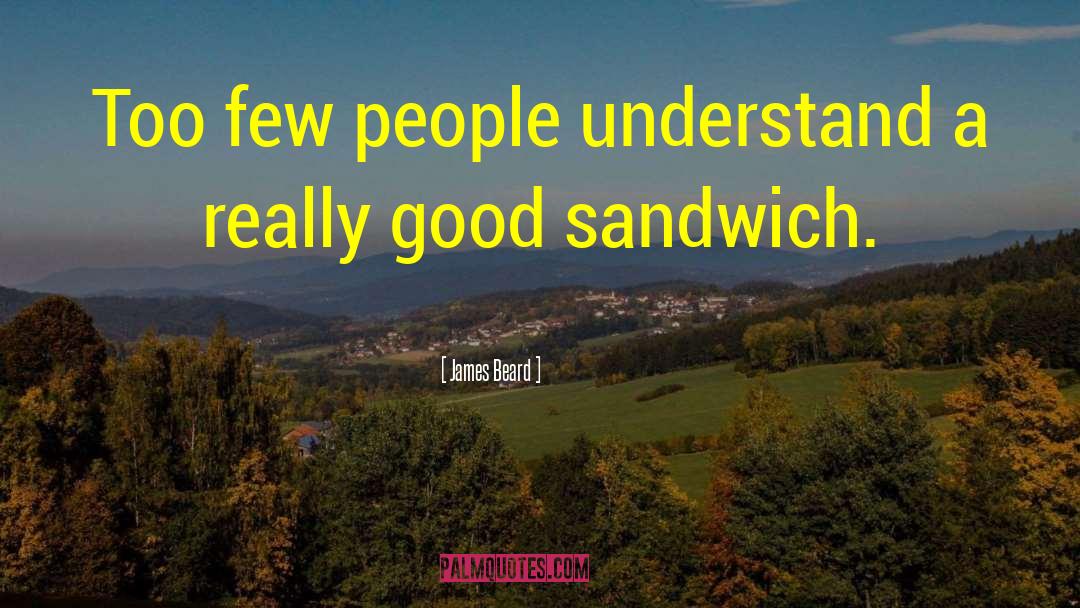 James Beard Quotes: Too few people understand a