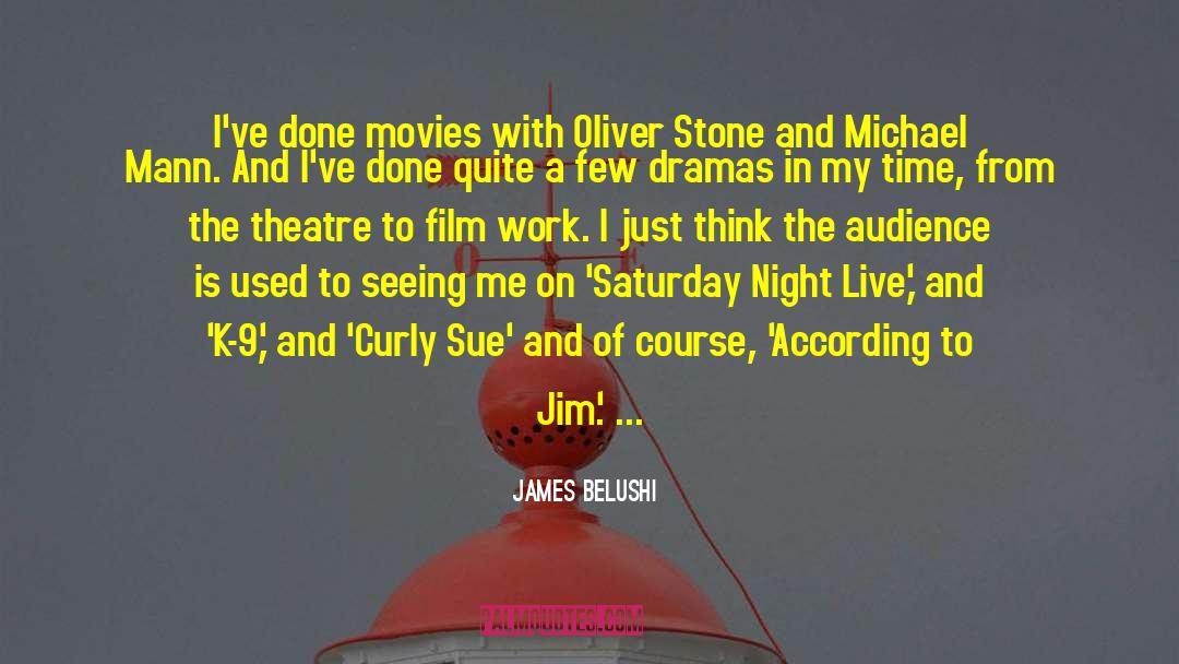 James Belushi Quotes: I've done movies with Oliver