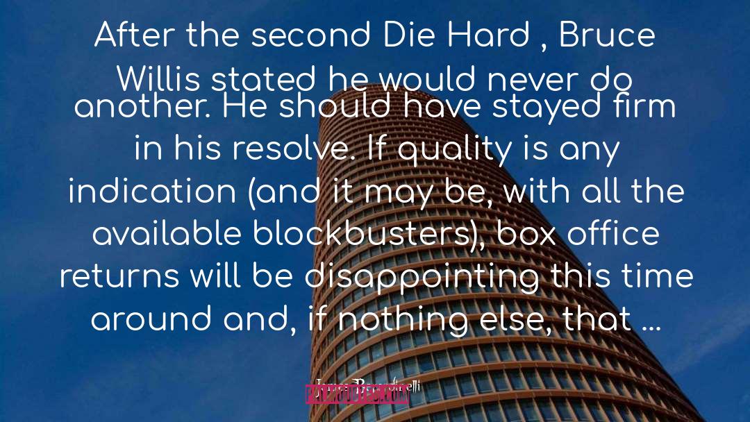 James Berardinelli Quotes: After the second Die Hard