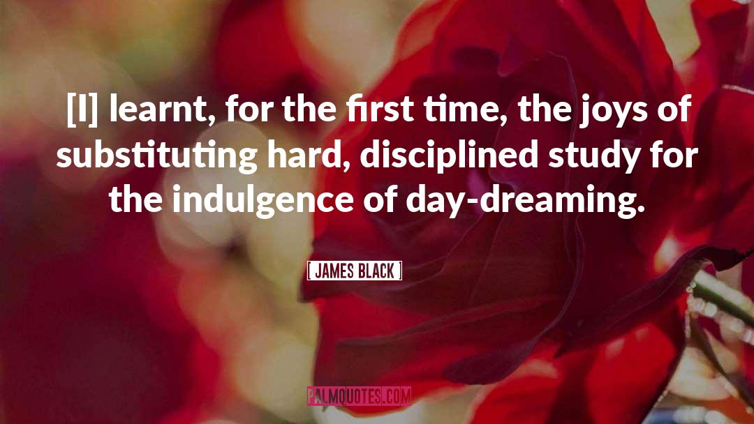 James Black Quotes: [I] learnt, for the first