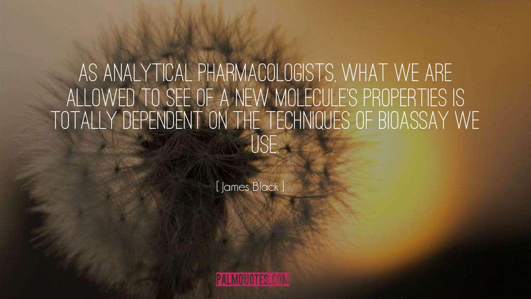 James Black Quotes: As analytical pharmacologists, what we