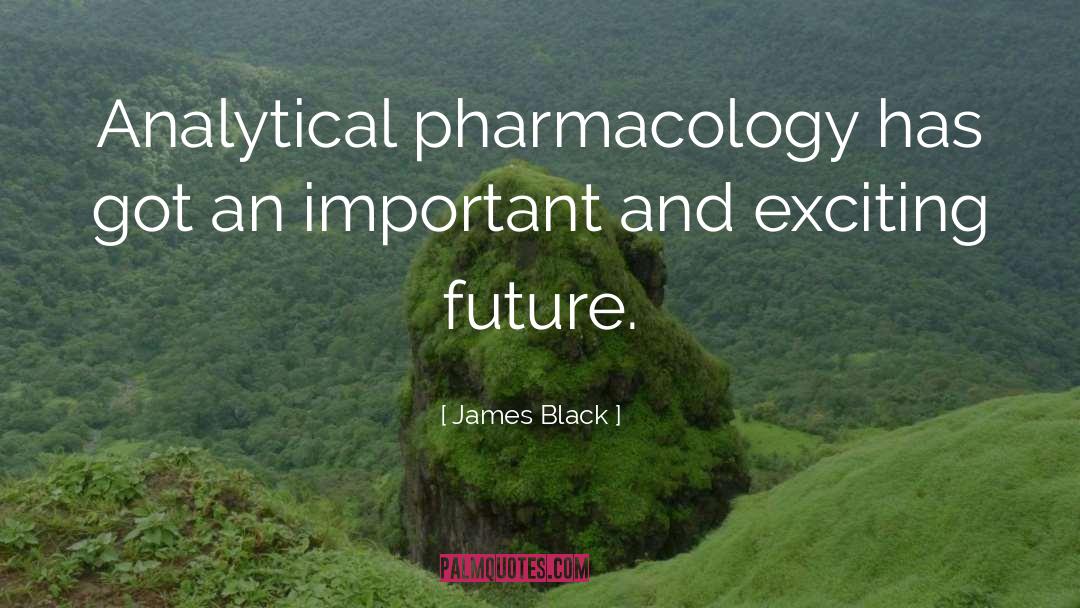 James Black Quotes: Analytical pharmacology has got an