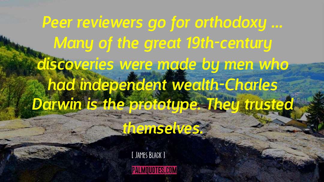 James Black Quotes: Peer reviewers go for orthodoxy