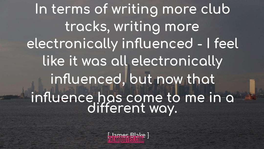James Blake Quotes: In terms of writing more