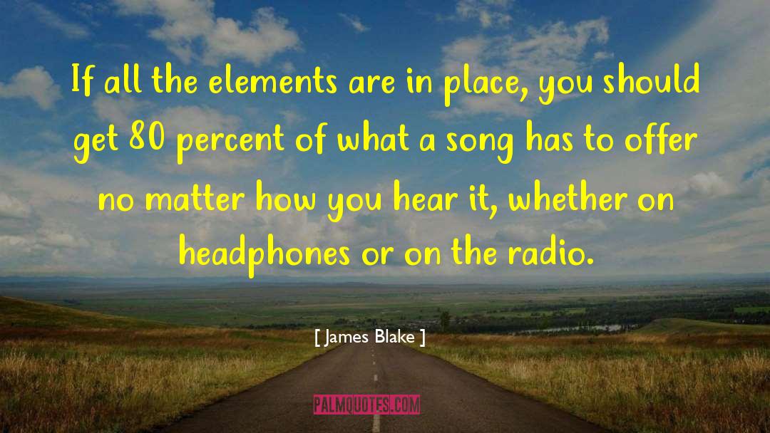 James Blake Quotes: If all the elements are