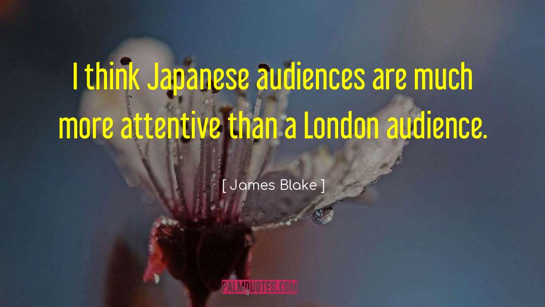 James Blake Quotes: I think Japanese audiences are