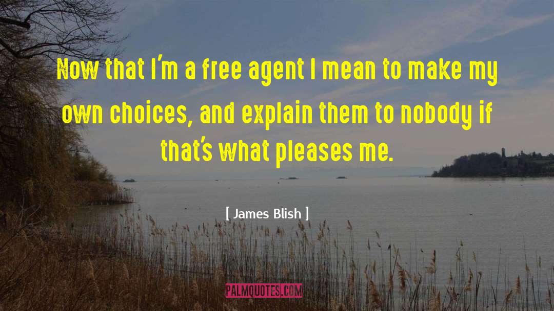 James Blish Quotes: Now that I'm a free