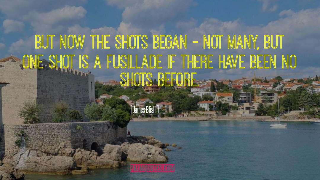 James Blish Quotes: But now the shots began