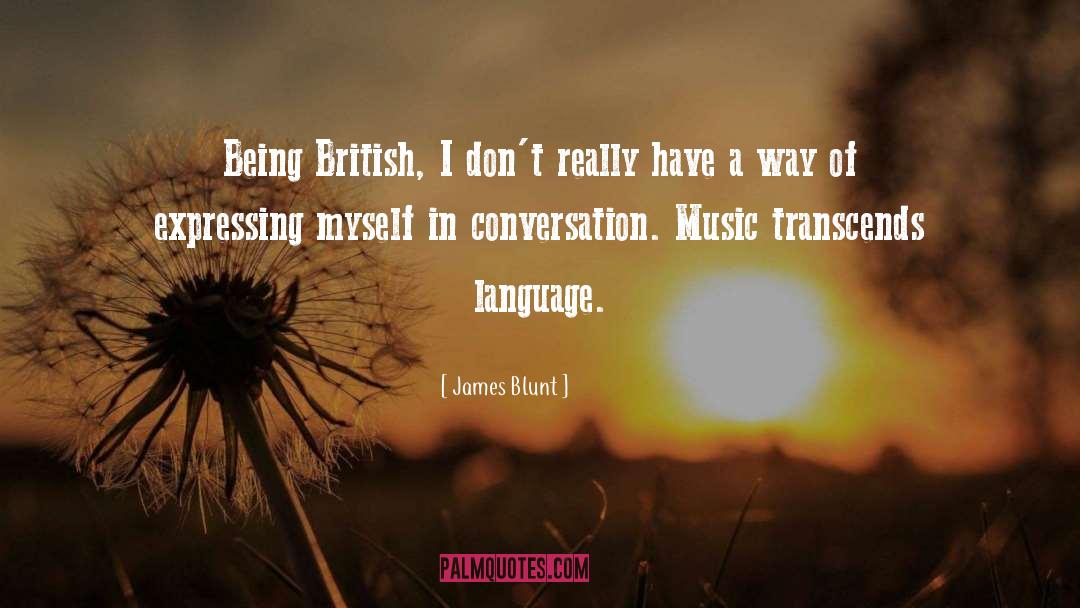 James Blunt Quotes: Being British, I don't really