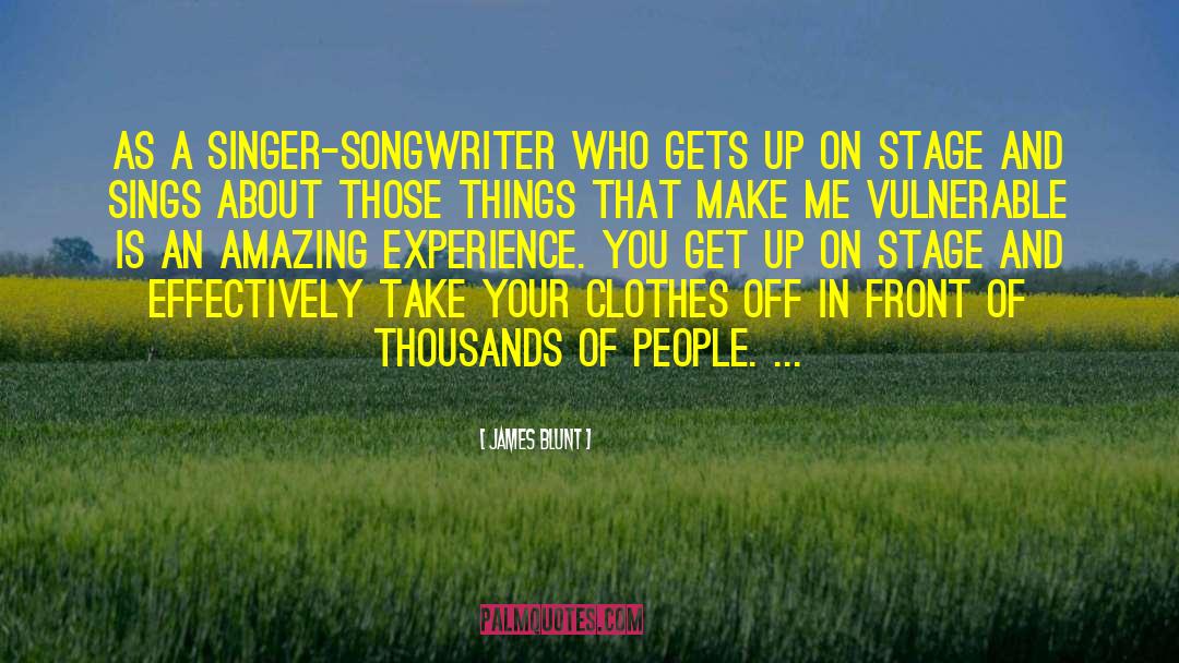 James Blunt Quotes: As a singer-songwriter who gets