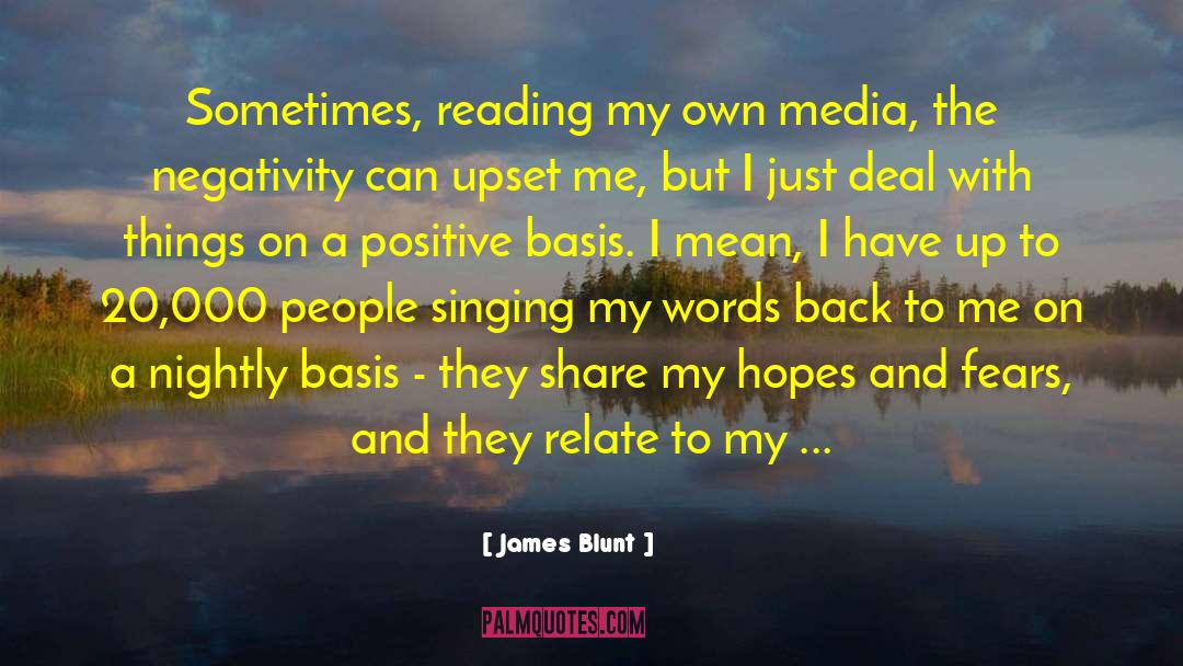 James Blunt Quotes: Sometimes, reading my own media,