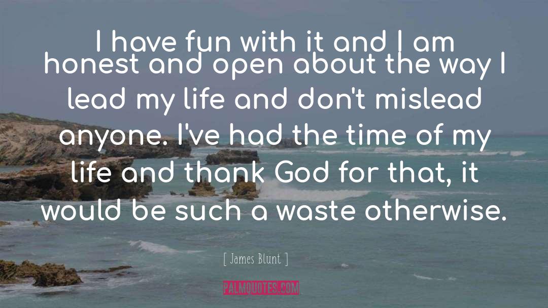 James Blunt Quotes: I have fun with it