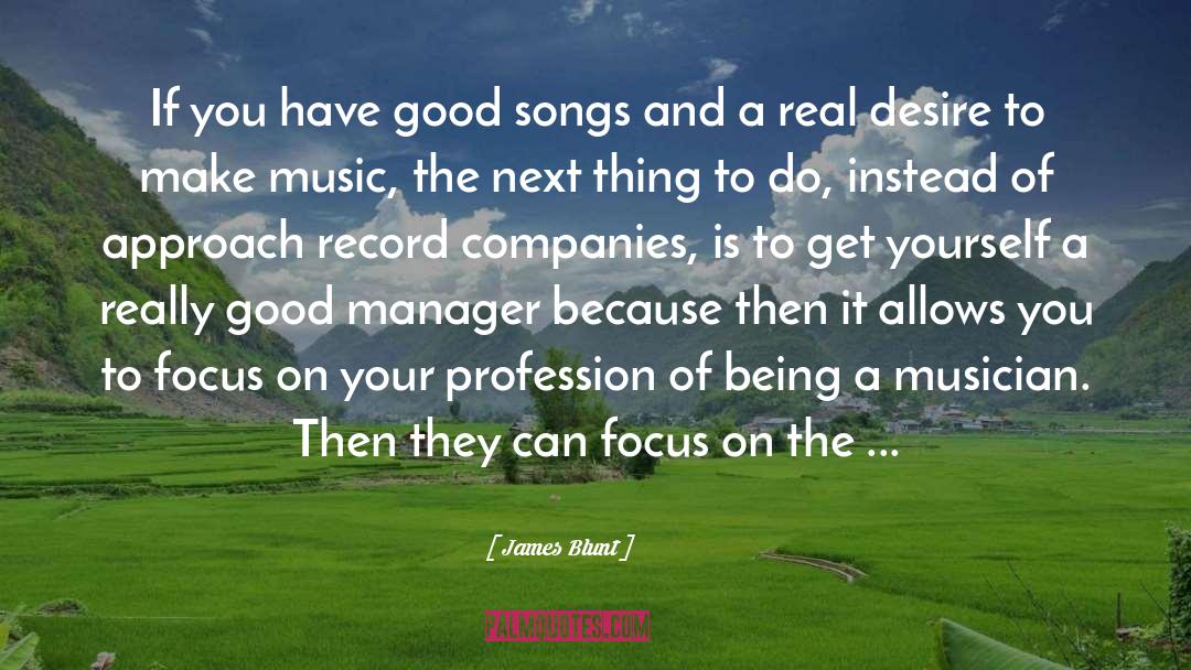 James Blunt Quotes: If you have good songs