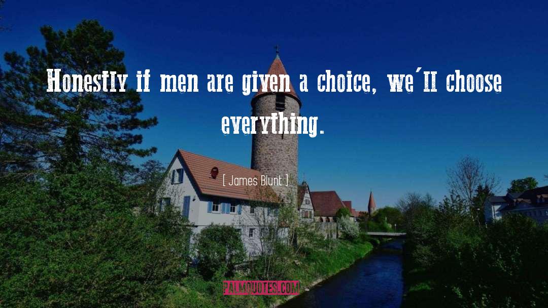 James Blunt Quotes: Honestly if men are given