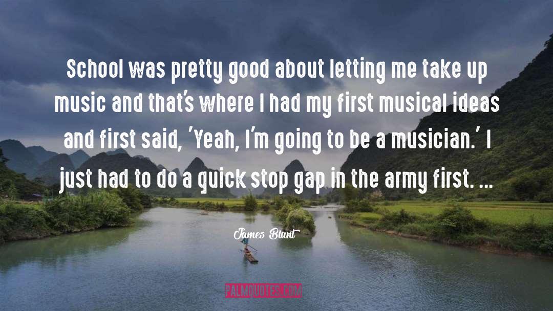 James Blunt Quotes: School was pretty good about