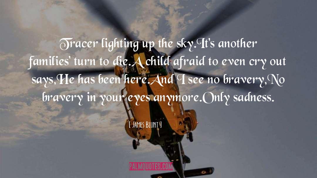 James Blunt Quotes: Tracer lighting up the sky.<br>It's