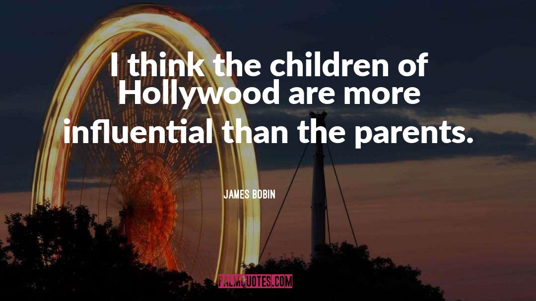 James Bobin Quotes: I think the children of