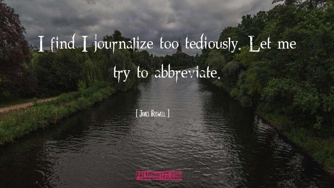 James Boswell Quotes: I find I journalize too