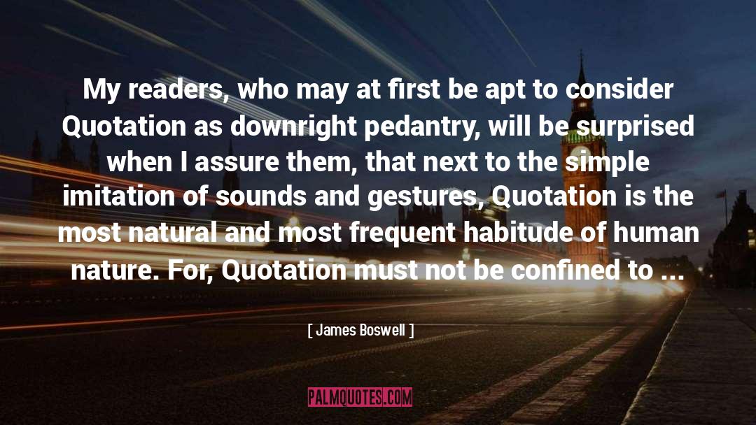 James Boswell Quotes: My readers, who may at