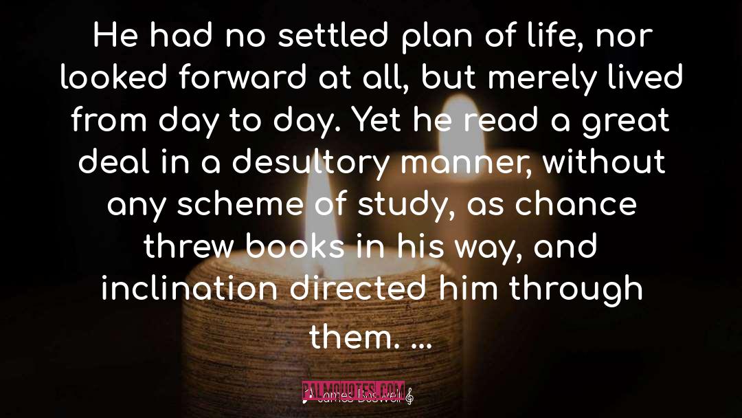 James Boswell Quotes: He had no settled plan