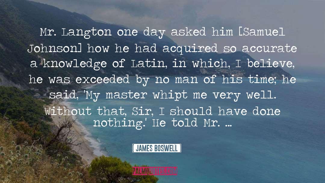 James Boswell Quotes: Mr. Langton one day asked