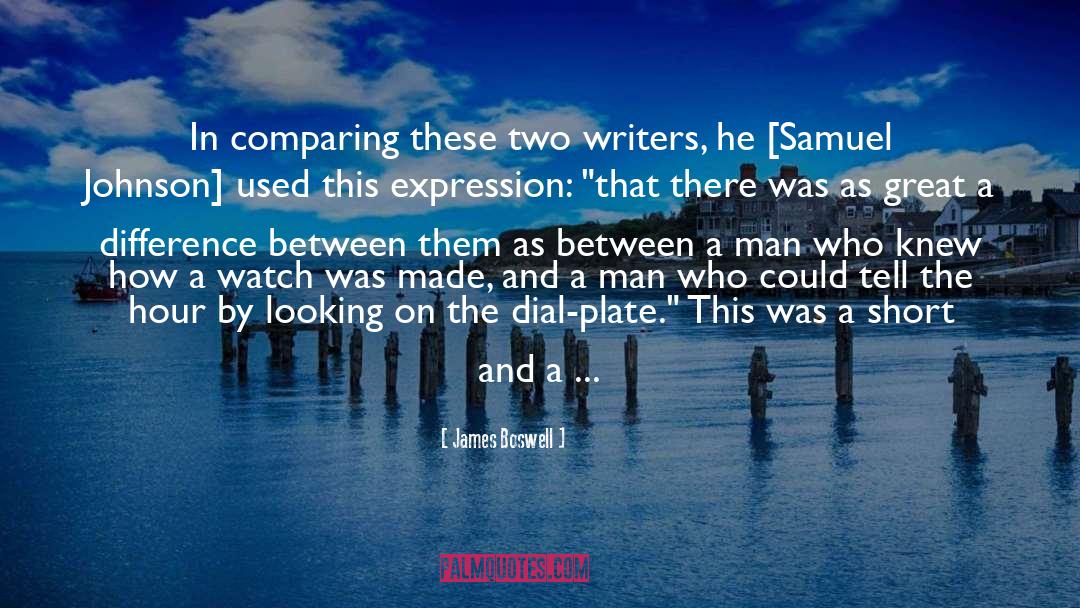 James Boswell Quotes: In comparing these two writers,