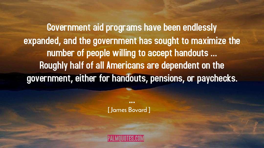 James Bovard Quotes: Government aid programs have been