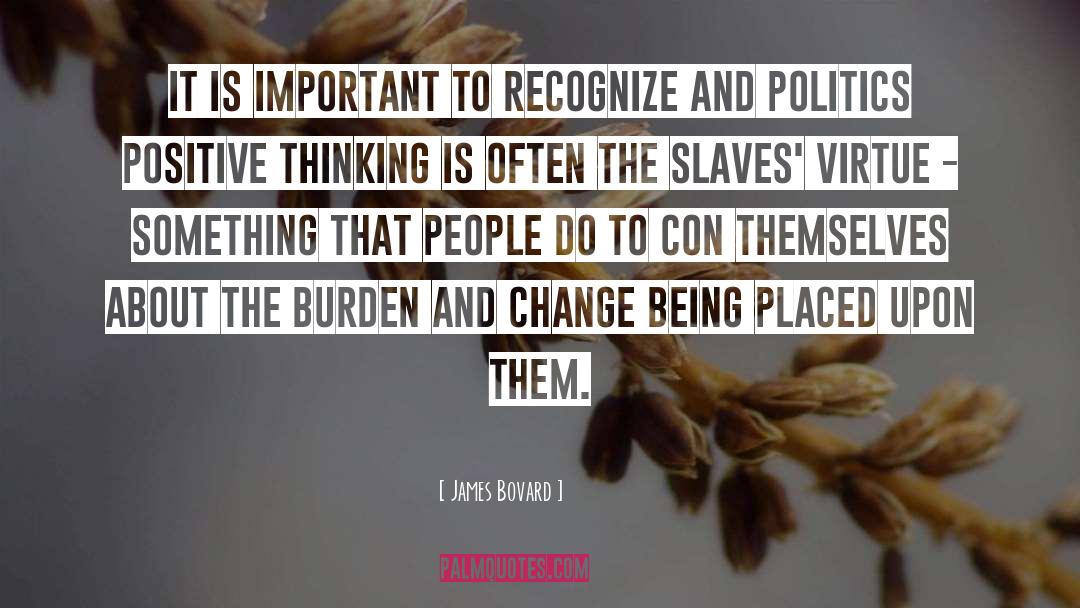 James Bovard Quotes: It is important to recognize