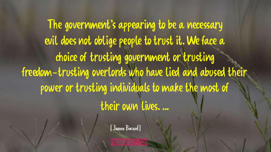 James Bovard Quotes: The government's appearing to be