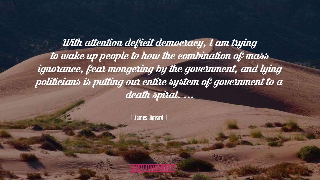 James Bovard Quotes: With attention deficit democracy, I