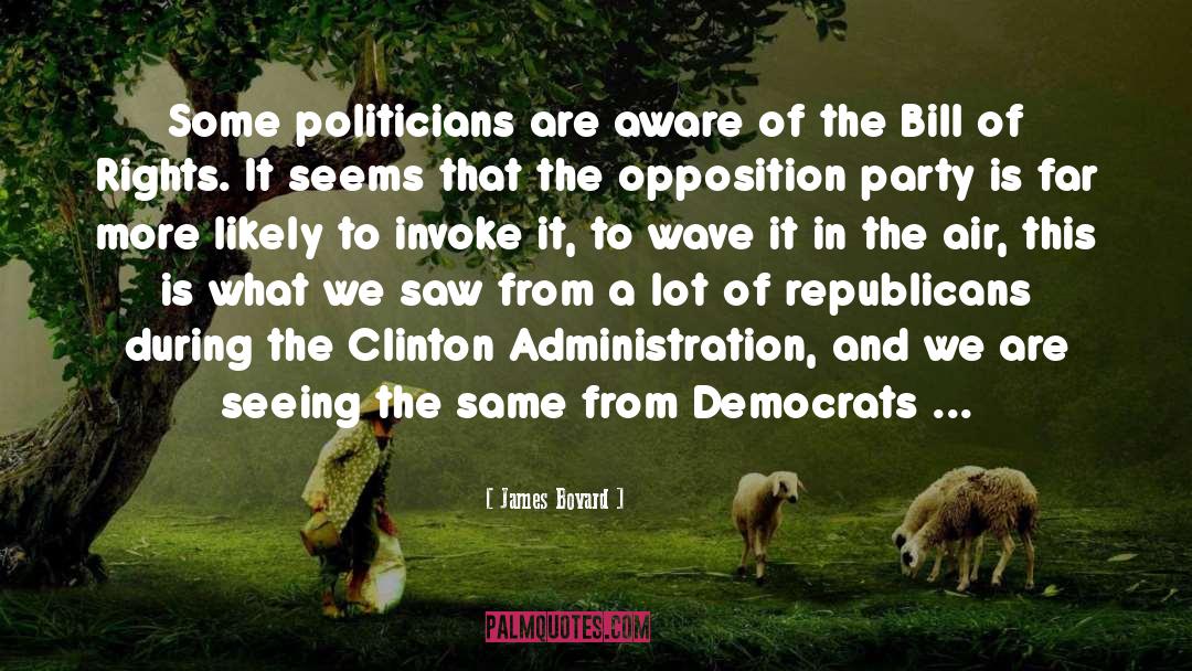 James Bovard Quotes: Some politicians are aware of