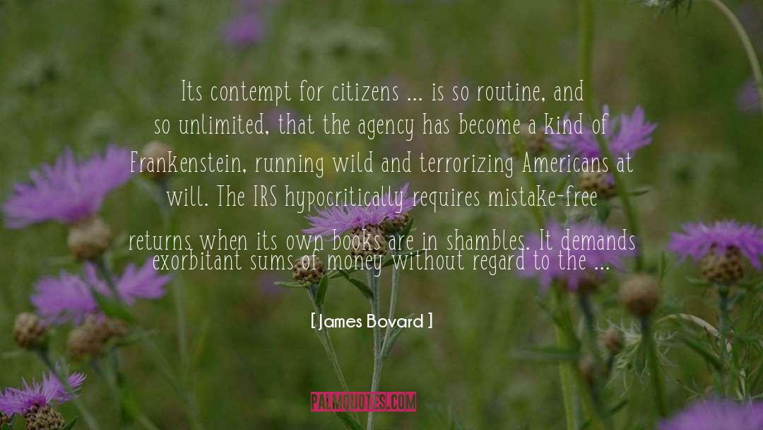 James Bovard Quotes: Its contempt for citizens ...