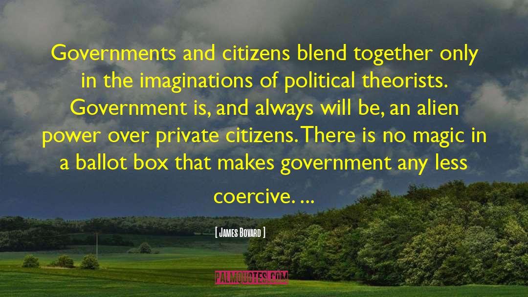 James Bovard Quotes: Governments and citizens blend together