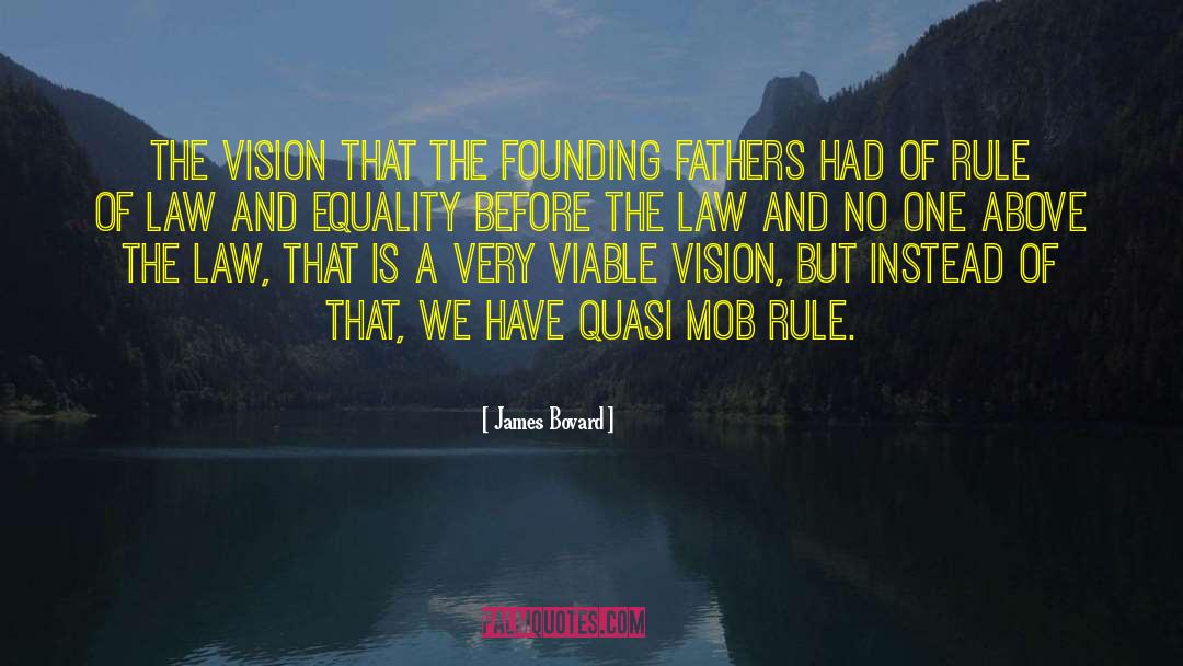 James Bovard Quotes: The vision that the founding