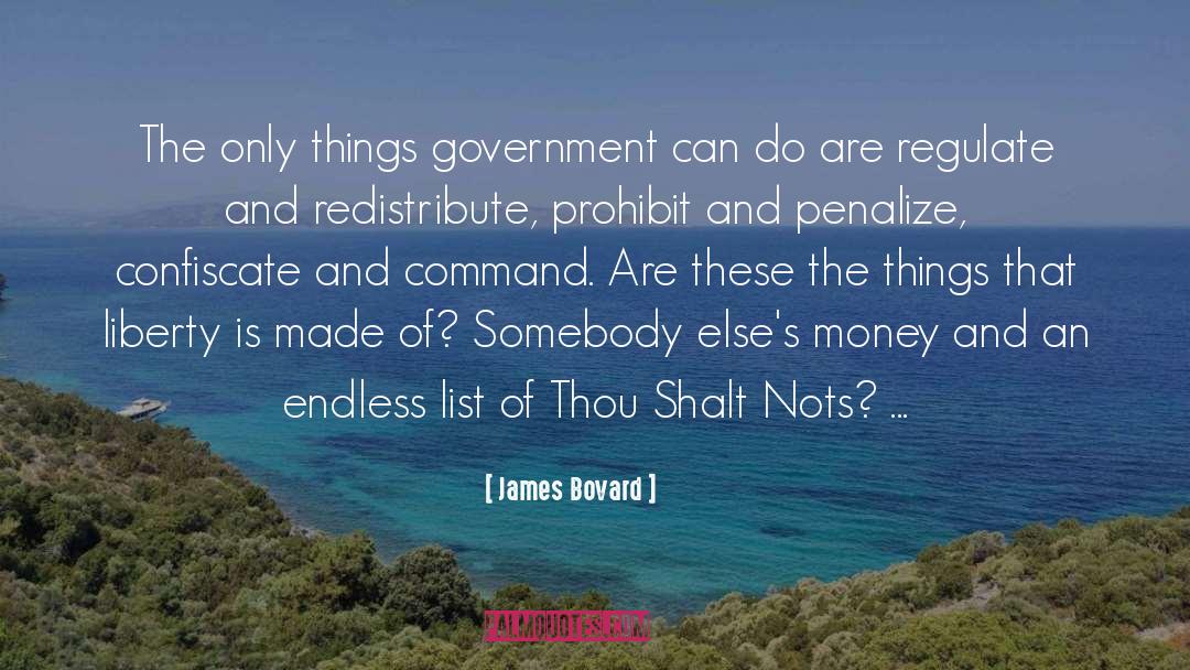 James Bovard Quotes: The only things government can