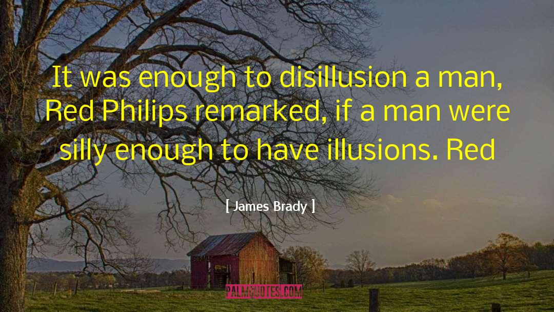 James Brady Quotes: It was enough to disillusion