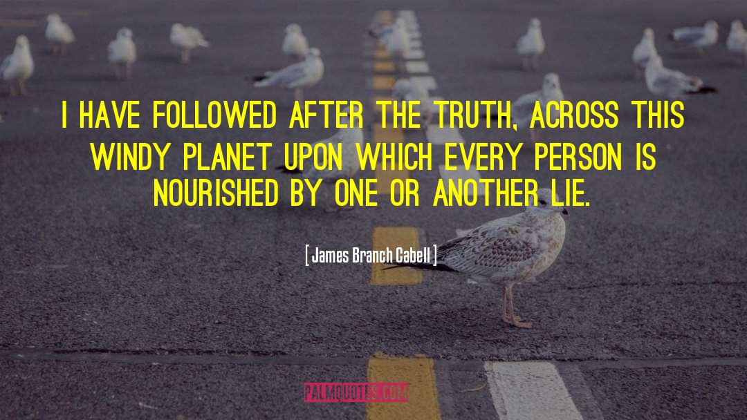 James Branch Cabell Quotes: I have followed after the