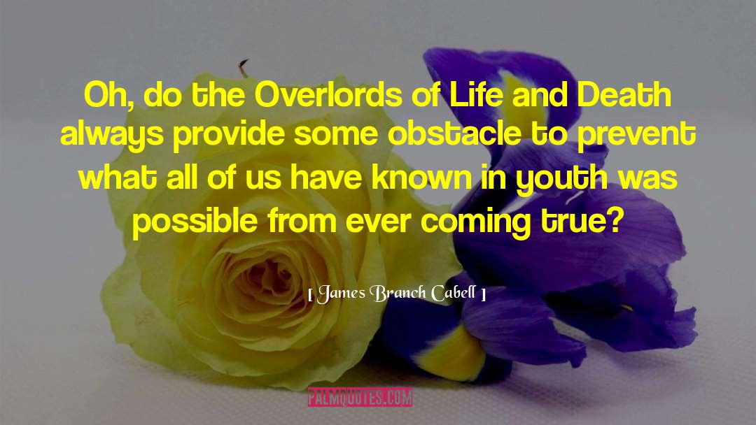 James Branch Cabell Quotes: Oh, do the Overlords of
