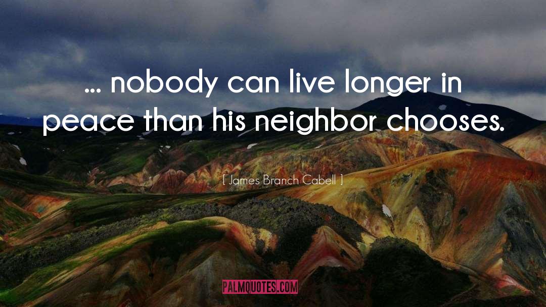 James Branch Cabell Quotes: ... nobody can live longer
