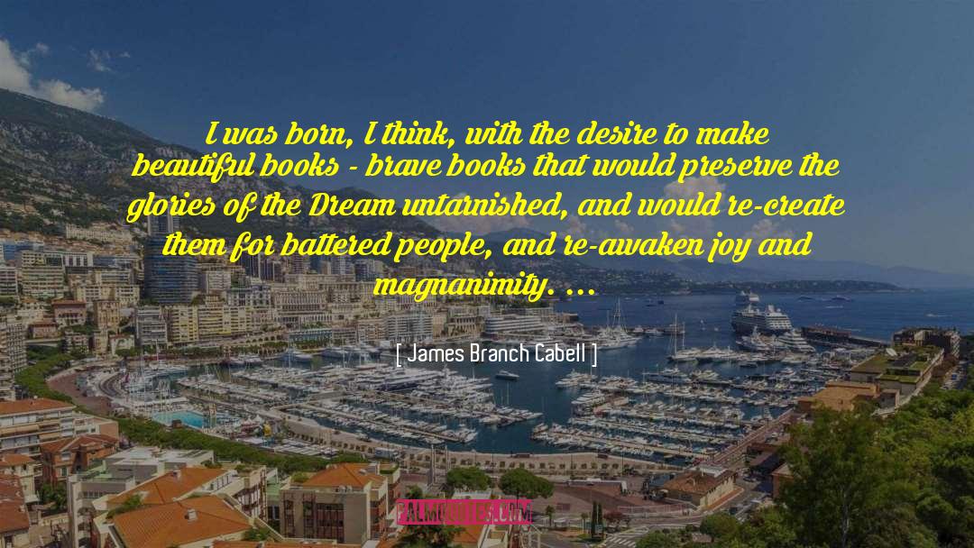 James Branch Cabell Quotes: I was born, I think,