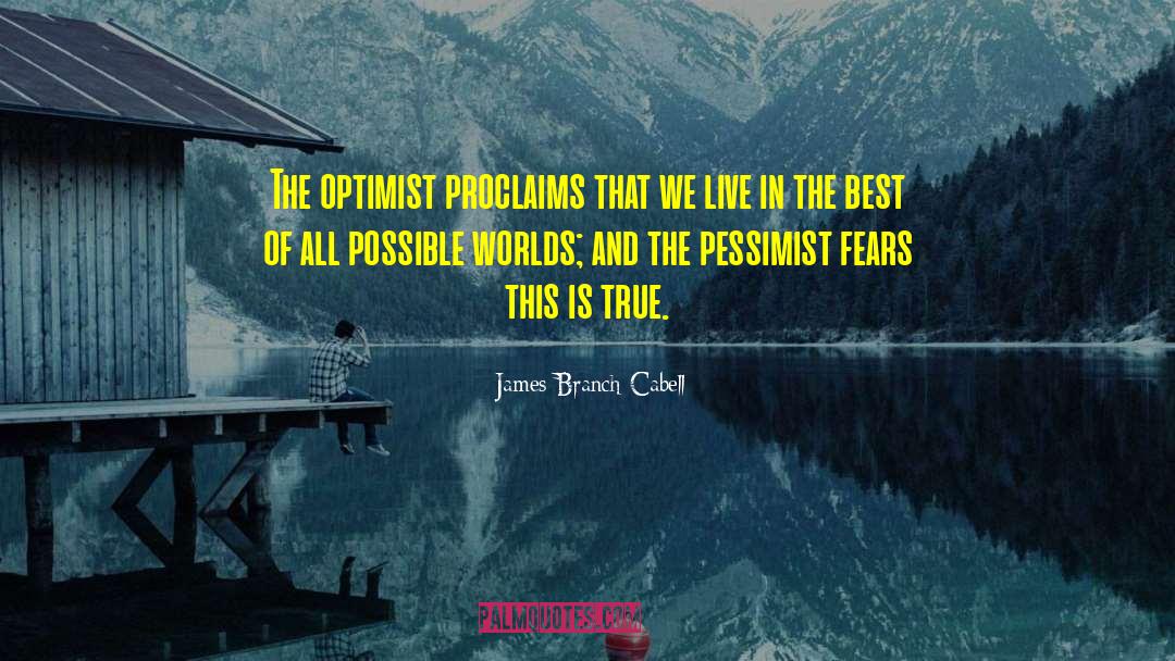 James Branch Cabell Quotes: The optimist proclaims that we