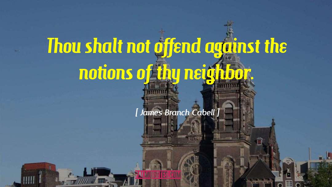 James Branch Cabell Quotes: Thou shalt not offend against