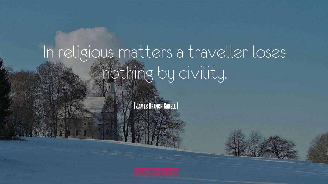 James Branch Cabell Quotes: In religious matters a traveller