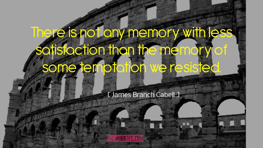 James Branch Cabell Quotes: There is not any memory