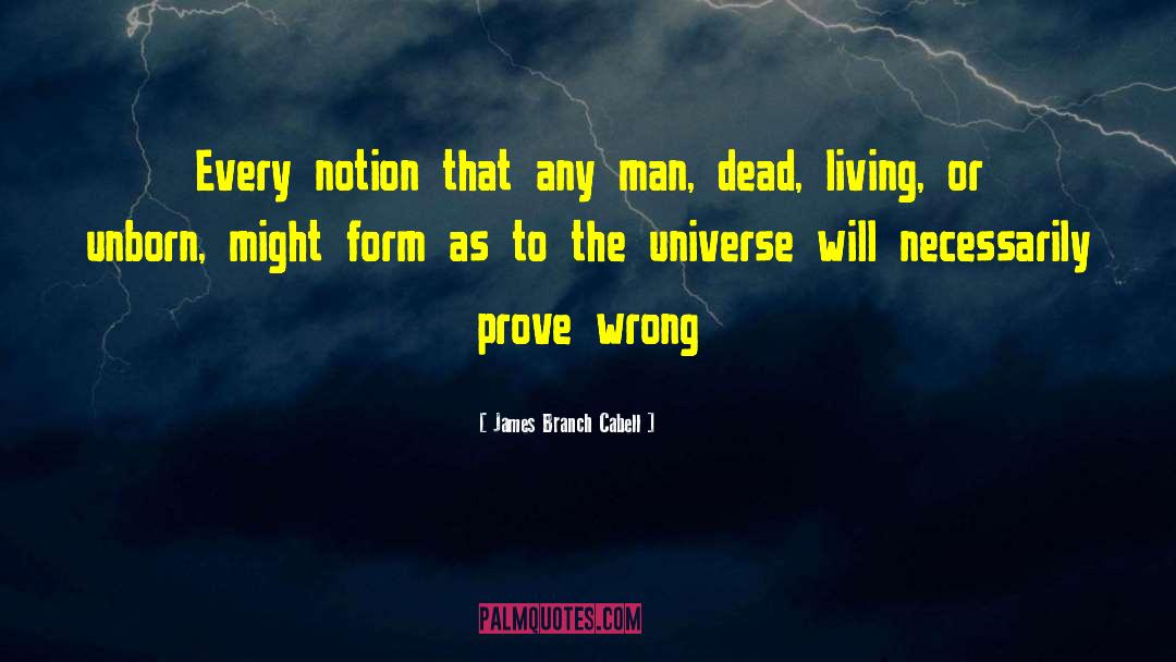 James Branch Cabell Quotes: Every notion that any man,